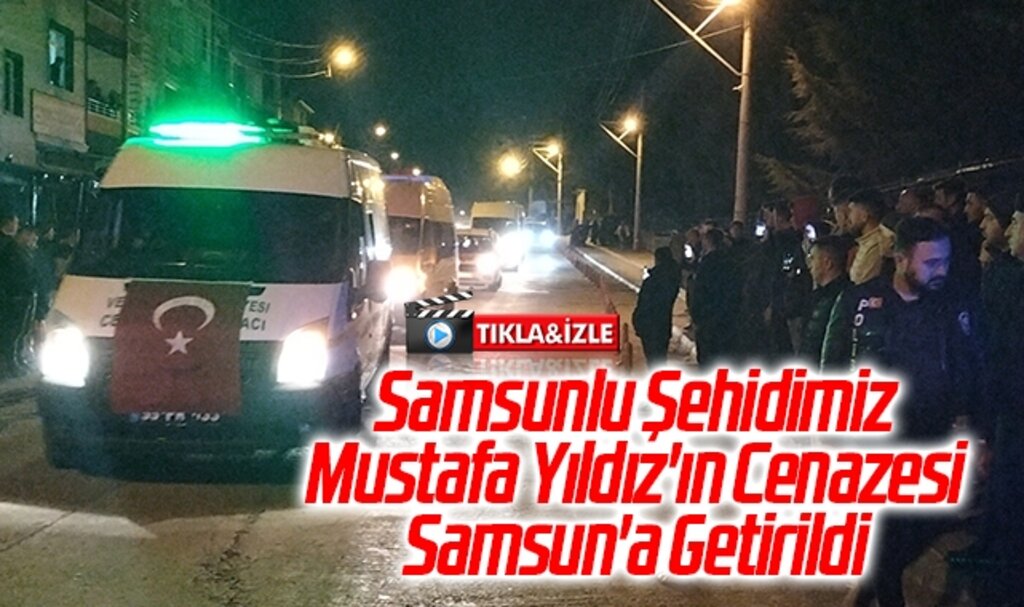 Samsunlu Şehidimiz Mustafa Yıldız'ın Cenazesi Samsun'a Getirildi