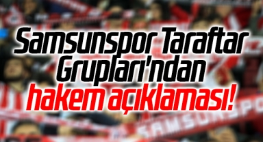 Samsunspor Taraftar Grupları'ndan hakem açıklaması!