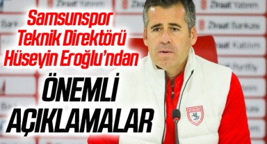 Samsunspor Teknik Direktörü Hüseyin Eroğlu'ndan Önemli Açıklamalar