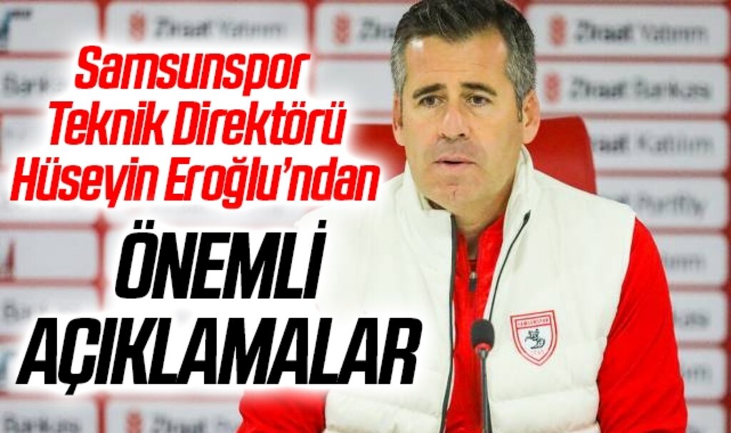 Samsunspor Teknik Direktörü Hüseyin Eroğlu'ndan Önemli Açıklamalar
