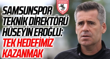 Samsunspor Teknik Direktörü Hüseyin Eroğlu:
