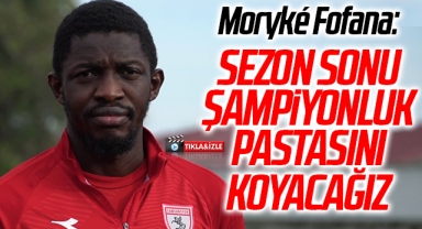 Samsunsporlu Futbolcu Morkye Fofana: Sezon Sonu Şampiyonluk Pastasını Koyacağız!