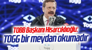 TOBB Başkanı Hisarcıklıoğlu: TOGG bir meydan okumadır