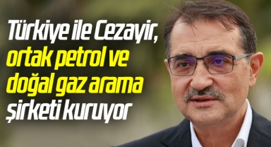 Türkiye ile Cezayir, ortak petrol ve doğal gaz arama şirketi kuruyor