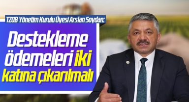 TZOB Yönetim Kurulu Üyesi Arslan Soydan: Destekleme ödemeleri iki katına çıkarılmalı