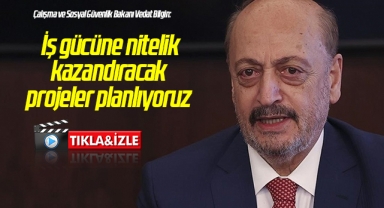 Vedat Bilgin: İş gücüne nitelik kazandıracak projeler planlıyoruz