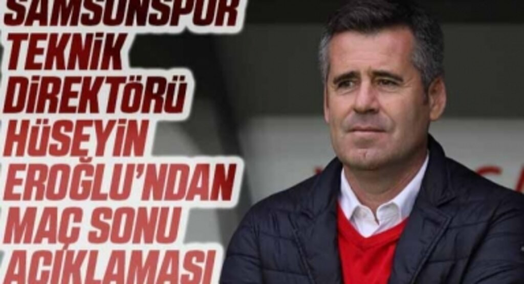 Yılport Samsunspor Teknik Direktörü Hüseyin Eroğlu:Kazandığımız 3 puan çok değerliydi