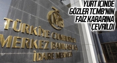 Yurt içinde gözler TCMB'nin faiz kararına çevrildi