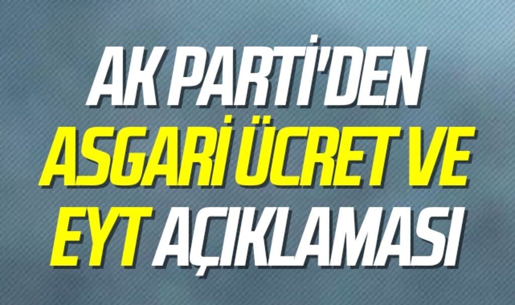 AK Parti'den asgari ücret ve EYT açıklaması