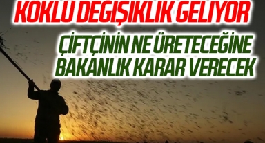 Çiftçinin ne üreteceğine bakanlık karar verecek