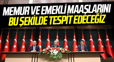Cumhurbaşkanı Erdoğan: Memur ve emekli maaşlarını bu şekilde tespit edeceğiz