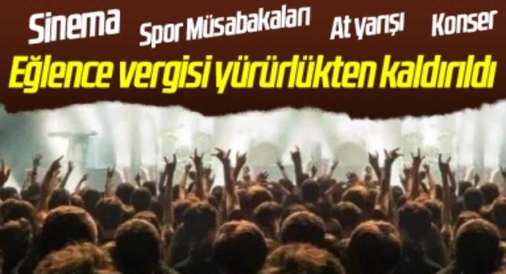 Eğlence vergisi yürürlükten kaldırıldı