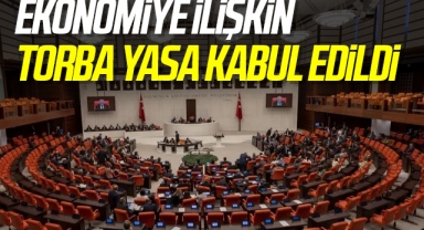 Ekonomiye ilişkin torba yasa kabul edildi