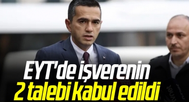 EYT'de işverenin 2 talebi kabul edildi