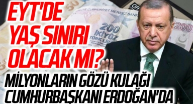 EYT'de yaş sınırı olacak mı? Milyonların gözü kulağı Cumhurbaşkanı Erdoğan'da