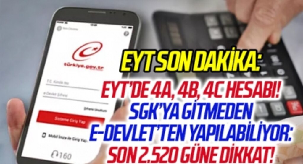EYT SON DAKİKA: EYT’de 4A, 4B, 4C hesabı! SGK’ya gitmeden e-Devlet’ten yapılabiliyor: Son 2.520 güne dikkat!
