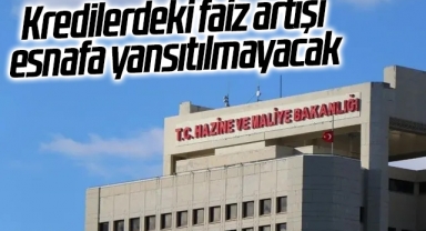 Kredilerdeki faiz artışı esnafa yansıtılmayacak