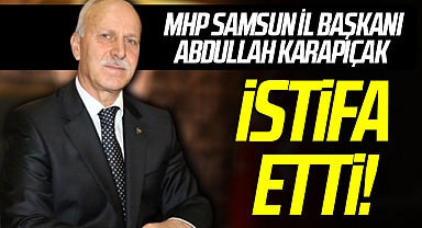 Son Dakika... MHP Samsun İl Başkanı Abdullah Karapıçak İstifa Etti!