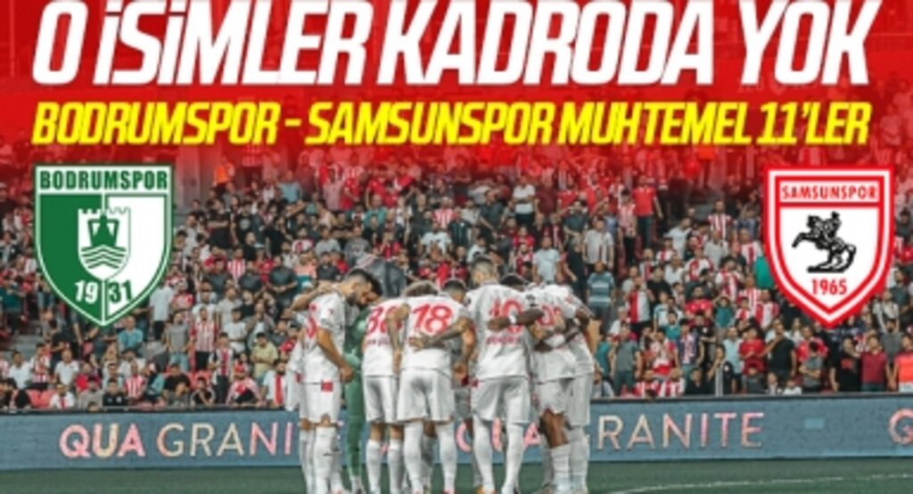 O isimler kadroda yok! İşte Bodrumspor - Samsunspor maçının muhtemel kadrosu