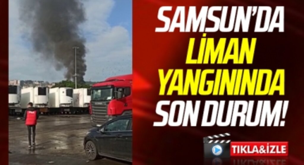 Samsun'da Liman Yangınında Son Durum