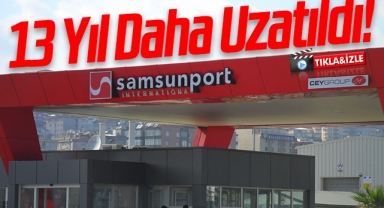 Samsun Limanı'nın İşletme Süresi 13 Yıl Daha Uzatıldı!
