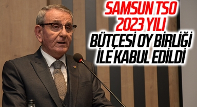 Samsun TSO 2023 yılı bütçesi oy birliği ile kabul edildi