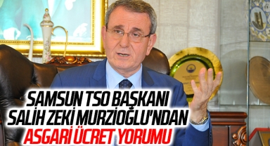 Samsun TSO Başkanı Salih Zeki Murzioğlu'ndan asgari ücret yorumu