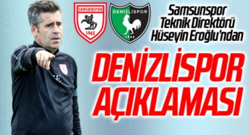 Samsunspor Teknik Direktörü Hüseyin Eroğlu'dan Denizlispor Açıklaması
