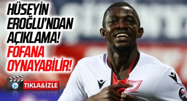 Samsunspor Teknik Direktörü Hüseyin Eroğlu: Fofana Oynayabilir