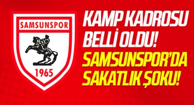Samsunspor'un Kamp Kadrosu Belli Oldu! Şok eden Sakatlık