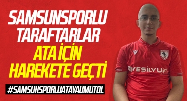 Samsunsporlu taraftarlar Ata için harekete geçti