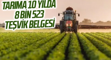 Tarıma 10 yılda 8 bin 523 teşvik belgesi