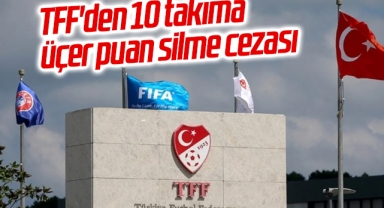 TFF'den 10 takıma üçer puan silme cezası