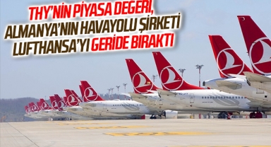 THY’nin piyasa değeri, Almanya’nın havayolu şirketi Lufthansa’yı geride bıraktı