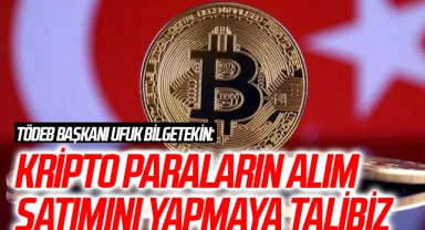 TÖDEB Başkanı Ufuk Bilgetekin: Kripto paraların alım satımını yapmaya talibiz