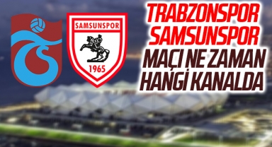 Trabzonspor - Samsunspor Maçı Ne Zaman Hangi Kanalda