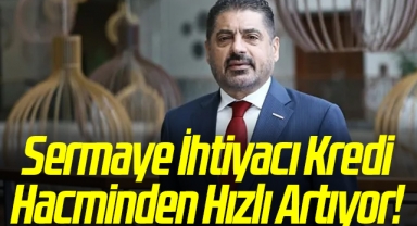 TÜRKONFED Başkanı Süleyman Sönmez: Sermaye İhtiyacı Kredi Hacminden Hızlı Artıyor!