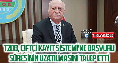 TZOB, Çiftçi Kayıt Sistemi'ne başvuru süresinin uzatılmasını talep etti