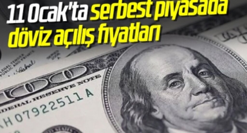 11 Ocak'ta serbest piyasada döviz açılış fiyatları