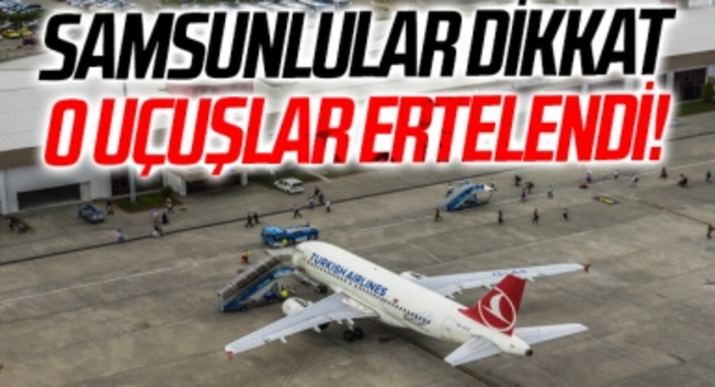 Samsunlular Dikkat O Uçuşlar Ertelendi! Anadolu Jet'ten Açıklama
