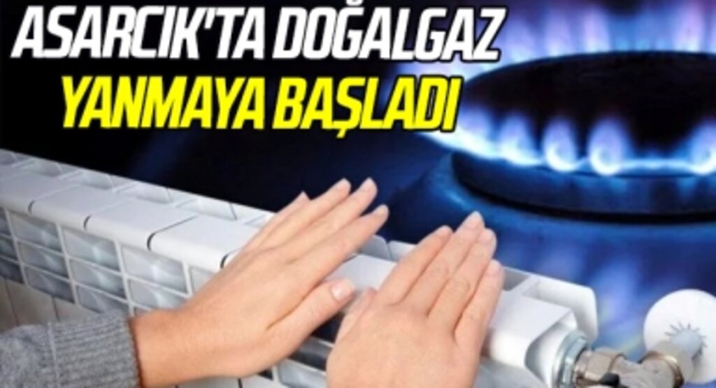 Asarcık'ta Doğalgaz Yanmaya Başladı