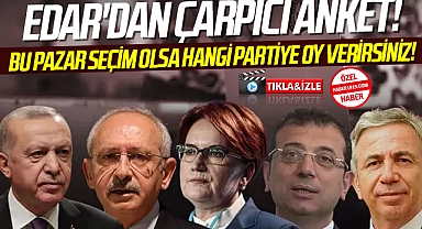 EDAR'dan Çarpıcı Anket! Bu Pazar Seçim Olsa Hangi Partiye Oy Verirsiniz!