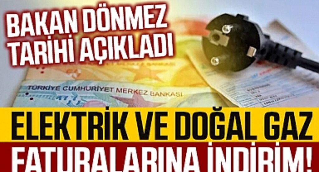 Elektrik ve doğal gaz faturalarına indirim! Bakan Dönmez tarihi açıkladı