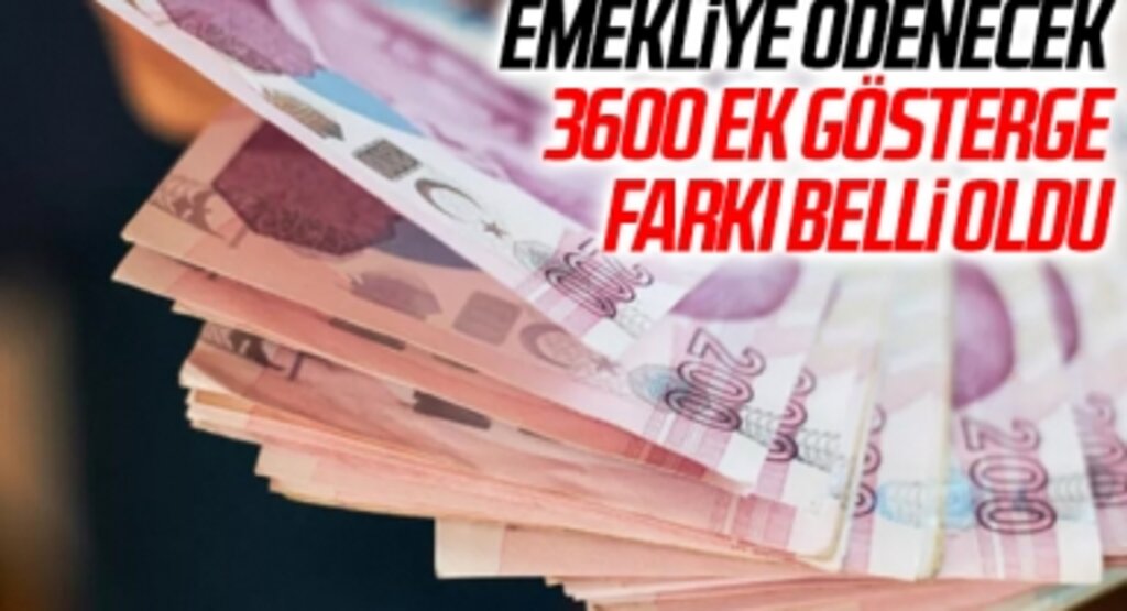 Emekliye ödenecek 3600 ek gösterge farkı belli oldu