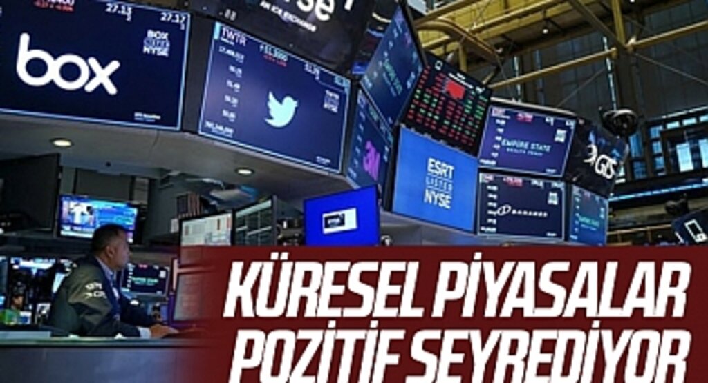 Küresel piyasalar pozitif seyrediyor