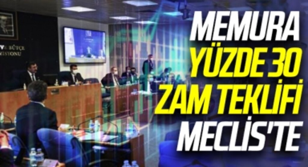 Memura yüzde 30 zam teklifi Meclis'te