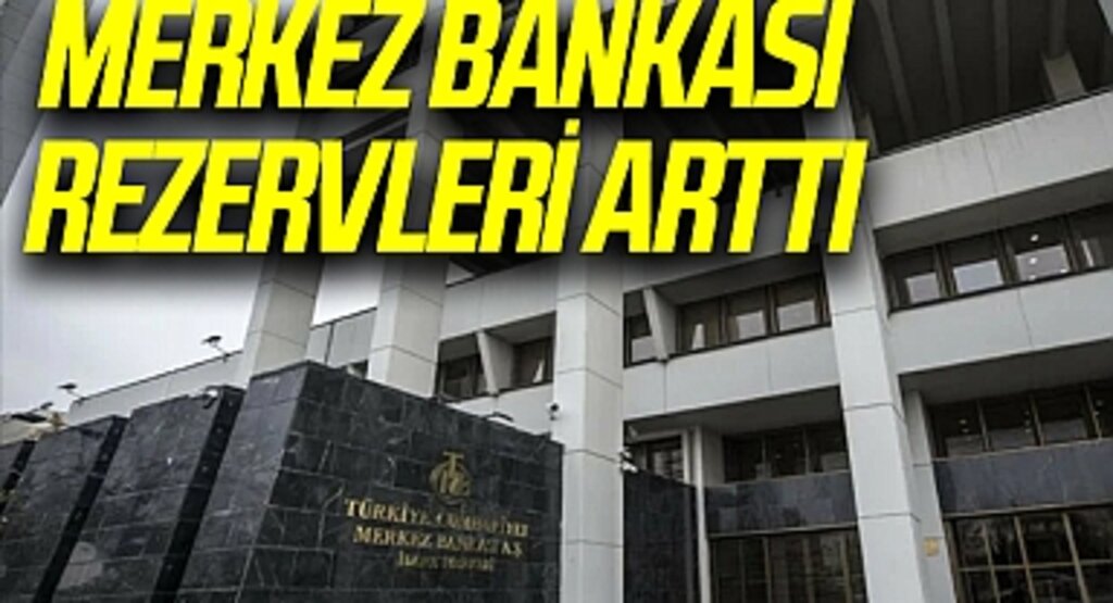 Merkez Bankası rezervleri arttı