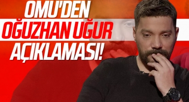 OMÜ'den Oğuzhan Uğur Açıklaması!