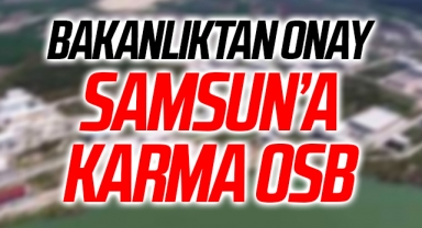 Samsun’a Karma OSB müjdesi