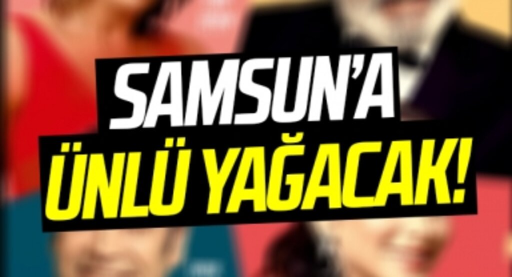 Samsun'a Ünlü Yağacak
